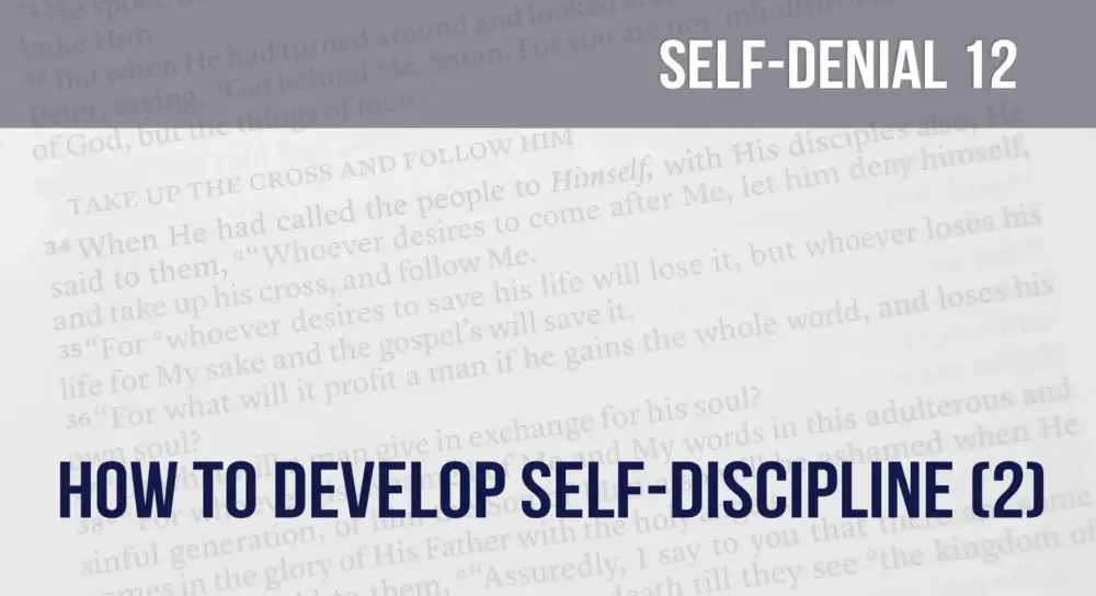 Learning To Deny Self (12): How To Develop Self-Discipline (part 2) Image